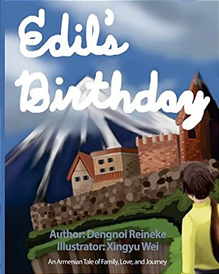 Edil's Birthday: An Armenian Tale Of Family, Love And Journey-..