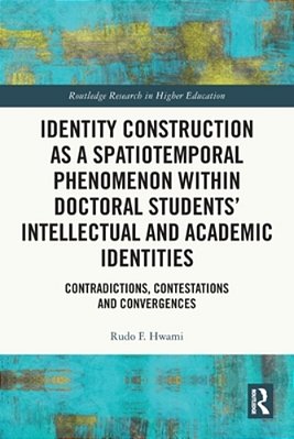 Identity Construction As A Spatiotemporal Phenomenon Within Doctoral Students' Intellectual And Academic Identities: Contradictions, Contestations And-..