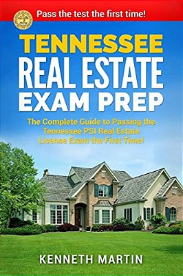 Tennessee Real Estate Exam Prep: The Complete Guide To Passing The Tennessee Psi Real Estate License Exam The First Time!-..