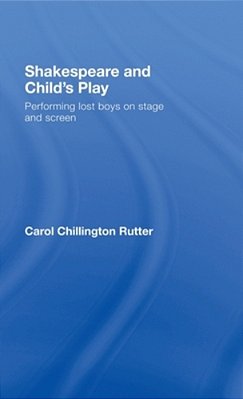 Shakespeare And Child's Play: Performing Lost Boys On Stage And Screen-..