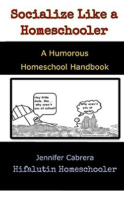 Socialize Like A Homeschooler: A Humorous Handbook For Homeschoolers-..