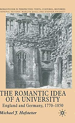 The Romantic Idea Of A University: England And Germany, 1770-1850-..