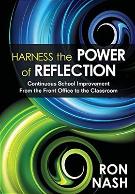 Harness The Power Of Reflection: Continuous School Improvement From The Front Office To The Classroom-..