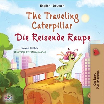 The Traveling Caterpillar (English German Bilingual Children's Book)-..
