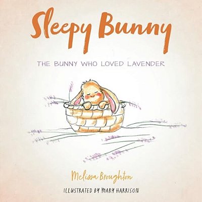 Sleepy Bunny: The Bunny Who Loved Lavender-..