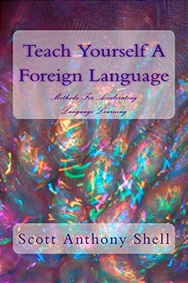 Teach Yourself A Foreign Language: Methods For Accelerating Language Learning-..