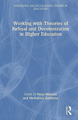 Working With Theories Of Refusal And Decolonization In Higher Education-..