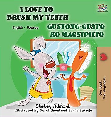 I Love To Brush My Teeth Gustong-Gusto Ko Magsipilyo: English Tagalog Bilingual Edition-..