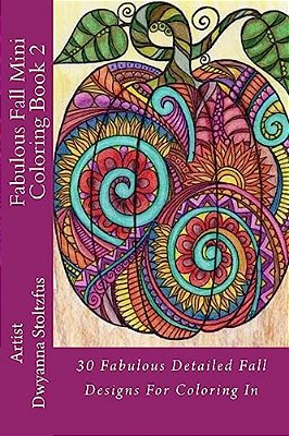 Fabulous Fall Mini Coloring Book 2: 30 Fabulous Detailed Fall Designs For Coloring In-..