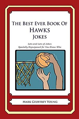 The Best Ever Book Of Hawks Jokes: Lots And Lots Of Jokes Specially Repurposed For You-Know-who-..