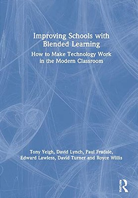 Improving Schools With Blended Learning: How To Make Technology Work In The Modern Classroom-..