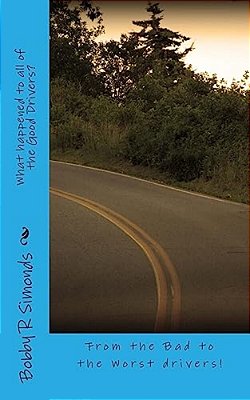 What Happened To All Of The Good Drivers?: From The Bad To The Worse Of Drivers!-..