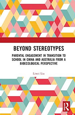Beyond Stereotypes: Parental Engagement In Transition To School In China And Australia From A Bioecological Perspective-..
