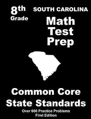 South Carolina 8Th Grade Math Test Prep: Common Core Learning Standards-..