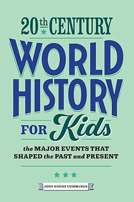 20Th Century World History For Kids: The Major Events That Shaped The Past And Present-..