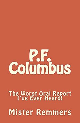 P. F. Columbus: The Worst Oral Report I'Ve Ever Heard!-..
