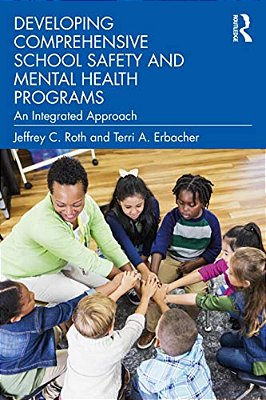 Developing Comprehensive School Safety And Mental Health Programs: An Integrated Approach-..