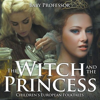 The Witch And The Princess Children's European Folktales-..