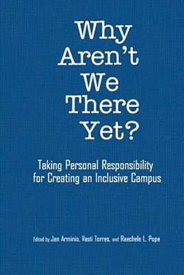 Why Aren't We There Yet?: Taking Personal Responsibility For Creating An Inclusive Campus-..