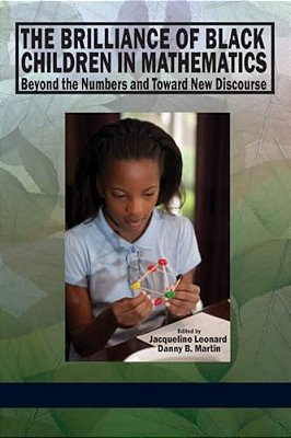 The Brilliance Of Black Children In Mathematics: Beyond The Numbers And Toward New Discourse-..