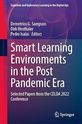 Smart Learning Environments In The Post Pandemic Era: Selected Papers From The Celda 2022 Conference-..