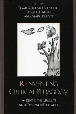 Reinventing Critical Pedagogy: Widening The Circle Of Anti-Oppression Education-..