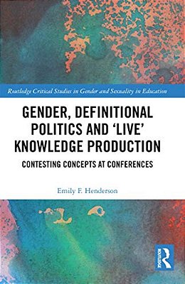 Gender, Definitional Politics And 'Live' Knowledge Production: Contesting Concepts At Conferences-..