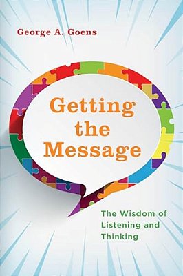 Getting The Message: The Wisdom Of Listening And Thinking-..