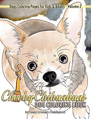 Cheeky Chihuahuas Dog Coloring Book - Dogs Coloring Pages For Kids & Adults-..