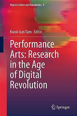 Performance Arts: Research In The Age Of Digital Revolution-..