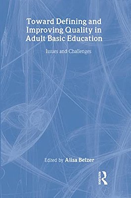 Toward Defining And Improving Quality In Adult Basic Education: Issues And Challenges-..
