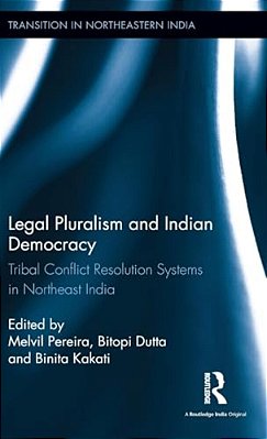Legal Pluralism And Indian Democracy: Tribal Conflict Resolution Systems In Northeast India-..