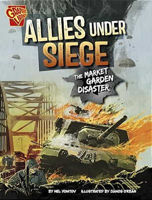 Allies Under Siege: The Market Garden Disaster-..