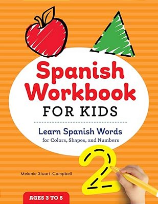 Spanish Workbook For Kids: Learn Spanish Words For Colors, Shapes, And Numbers-..