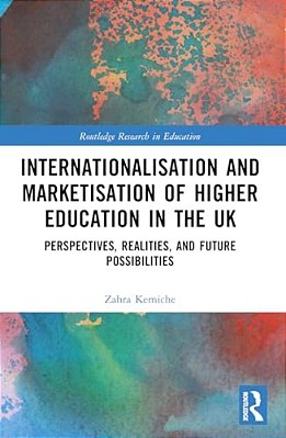 Internationalisation And Marketisation Of Higher Education In The UK: Perspectives, Realities, And Future Possibilities-..