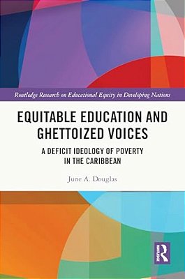 Equitable Education And Ghettoized Voices: A Deficit Ideology Of Poverty In The Caribbean-..