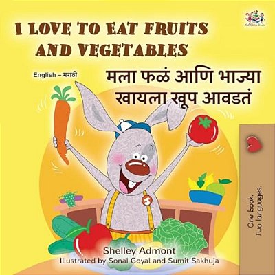 I Love To Eat Fruits And Vegetables (English Marathi Bilingual Edition)-..