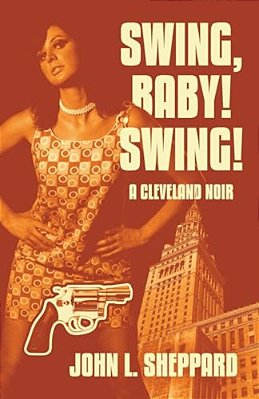 Swing, Baby! Swing!: A Cleveland Noir-..