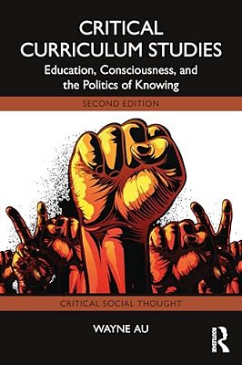 Critical Curriculum Studies: Education, Consciousness, And The Politics Of Knowing-..
