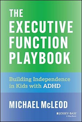 The Executive Function Playbook: Building Independence In Kids With Adhd-..