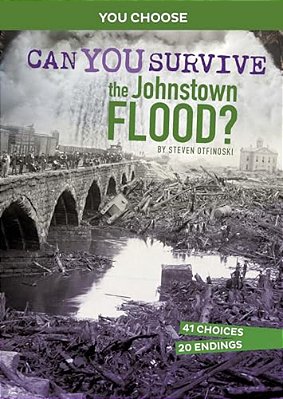 Can You Survive The Johnstown Flood?: An Interactive History Adventure-..