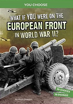 What If You Were On The European Front In World War II?: An Interactive History Adventure-..