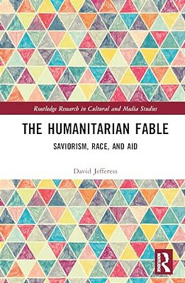 The Humanitarian Fable: Saviorism, Race, And Aid-..