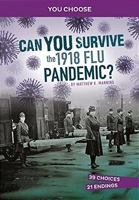 Can You Survive The 1918 Flu Pandemic?: An Interactive History Adventure-..