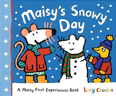 Maisy's Snowy Day: A Maisy First Experiences Book (Maisy The Mouse's Winter Adventure - A Picture Book For Toddlers, Preschoolers, And Kids Ages 3-7)-..