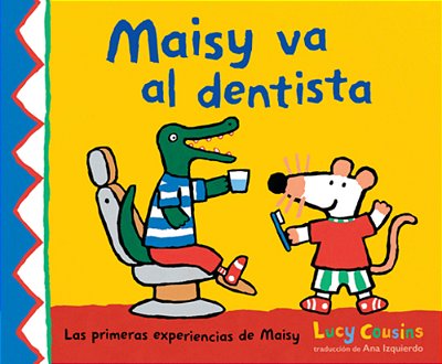 Maisy Va Al Dentista: (Un Primer Viaje Al Dentista Para Niños, Lleno De Apoyo, Descubrimientos Y Confianza)-..