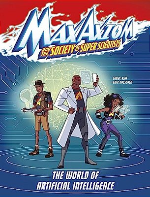 The World Of Artificial Intelligence: A Max Axiom Super Scientist Adventure-..