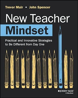 New Teacher Mindset: Practical And Innovative Strategies To Be Different From Day One-..