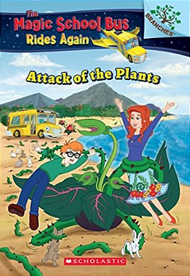 The Attack Of The Plants (The Magic School Bus Rides Again #5): Volume 5-..