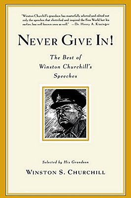 Never Give In!: The Best Of Winston Churchill's Speeches-..